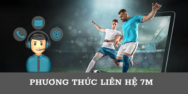 Tổng hợp những phương thức liên lạc trên hệ thống 7m